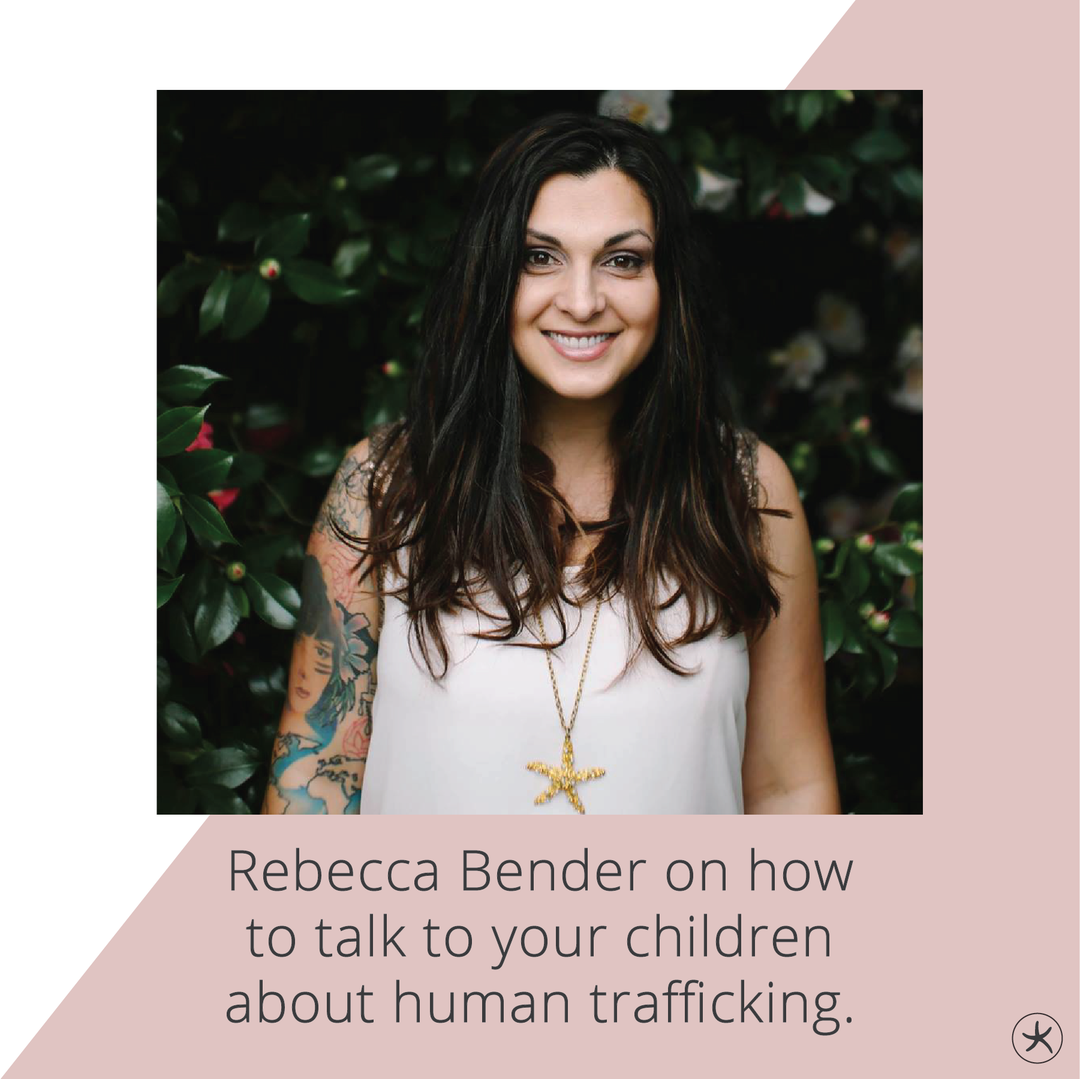 Rebecca Bender on How to Talk to Your Kids About Human Trafficking